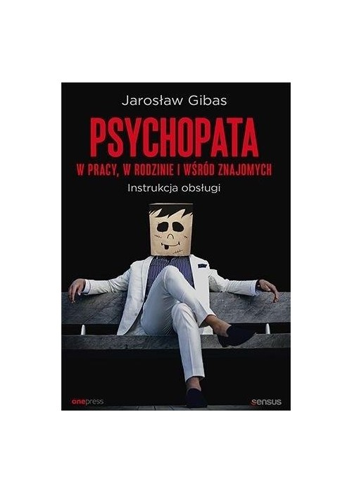 Psychopata w pracy, w rodzinie i wśród znajomych