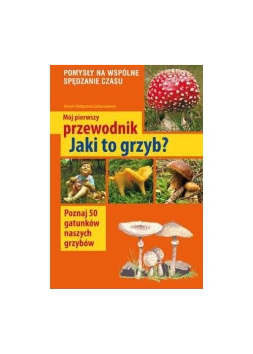 Mój pierwszy przewodnik. Jaki to grzyb?