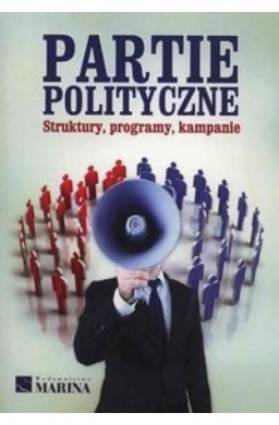 Partie polityczne. Struktury, programy,kampanie