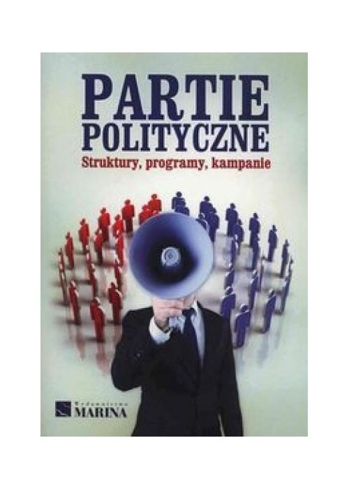 Partie polityczne. Struktury, programy,kampanie