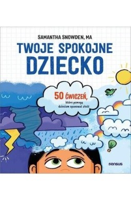 Twoje spokojne dziecko. 50 ćwiczeń, które pomogą..