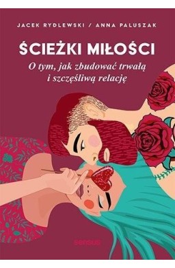 Ścieżki miłości. O tym, jak zbudować trwałą...