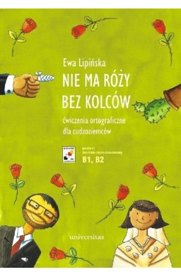 Nie ma róży bez kolców. Ćw. ortograficzne B1-B2