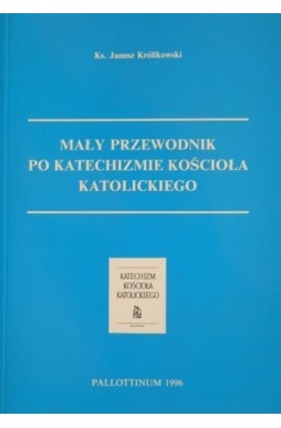 Mały Przewodnik po Katechiźmie Kościoła Katol.