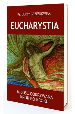 Eucharystia. Miłość odkrywana krok po kroku