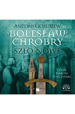 Bolesław Chrobry. Szło nowe Audiobook