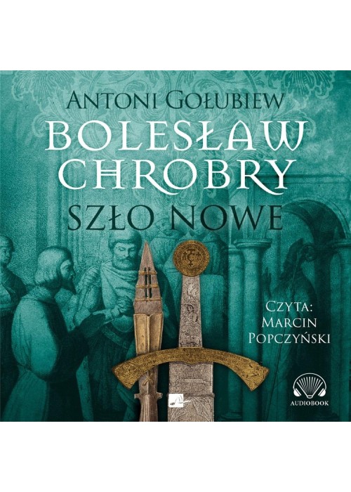 Bolesław Chrobry. Szło nowe Audiobook