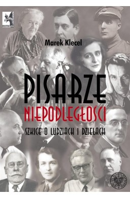 Pisarze Niepodległości. Szkice o ludziach i dzieła