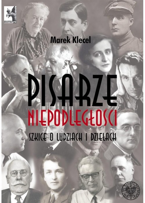 Pisarze Niepodległości. Szkice o ludziach i dzieła