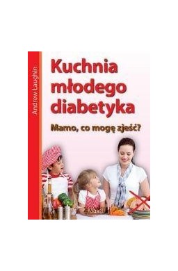 Kuchnia młodego diabetyka.Mamo, co mam zjeść?