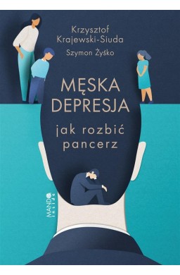 Męska depresja Jak rozbić pancerz