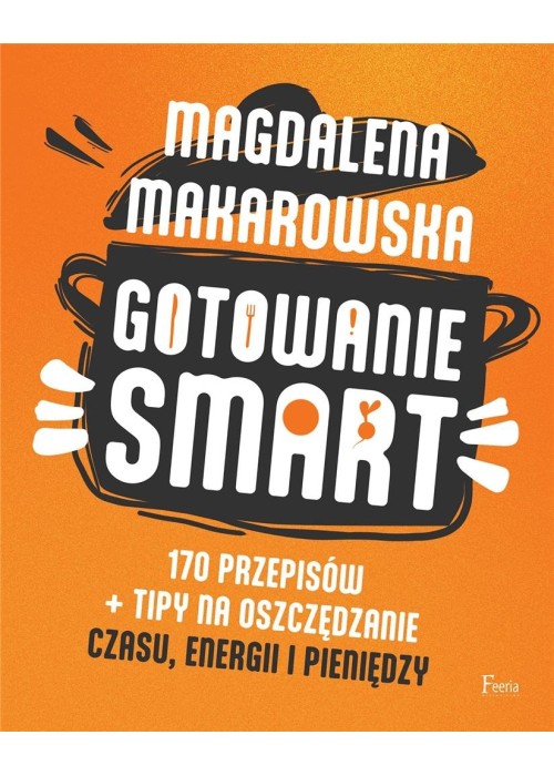 Gotowanie SMART. 170 przepisów + tipy na..