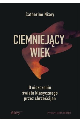 Ciemniejący wiek. O niszczeniu świata..