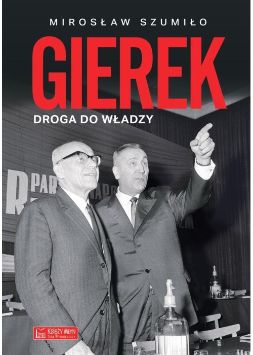 Gierek. Droga do władzy