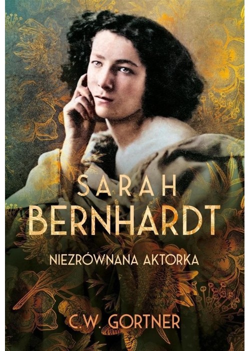 Sarah Bernhardt. Niezrównana aktorka