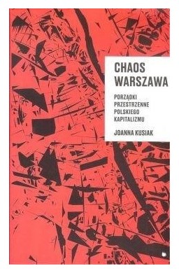 Chaos Warszawa. Porządki przestrzenne polskiego...