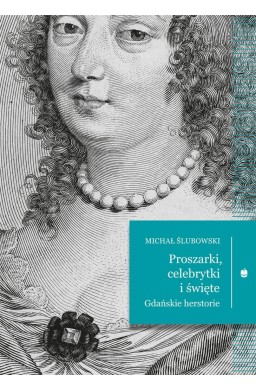 Proszarki, celebrytki i święte. Gdańskie herstorie