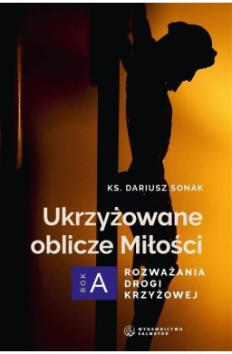 Ukrzyżowane oblicze Miłości. Rozważania drogi...