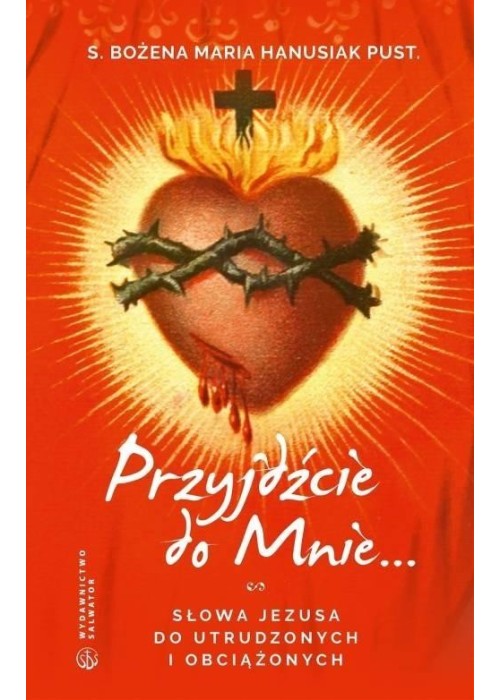 Przyjdźcie do mnie. Słowa Jezusa do utrudzonych...