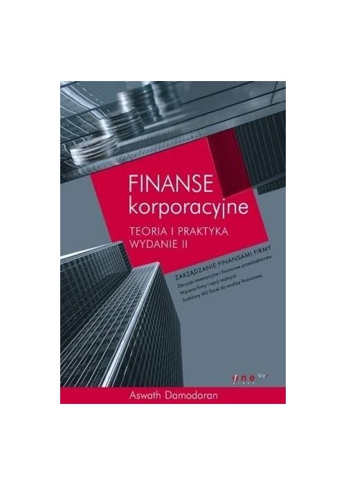 Finanse korporacyjne.Teoria i praktyka. Wydanie II