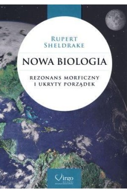 Nowa biologia. Rezonans morficzny i ukryty porząd.