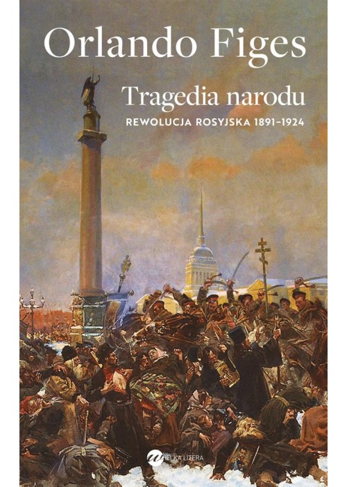 Tragedia narodu. Rewolucja rosyjska 1891-1924
