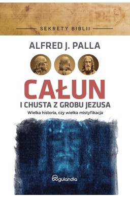 Sekrety Biblii. Całun i chusta z grobu Jezusa