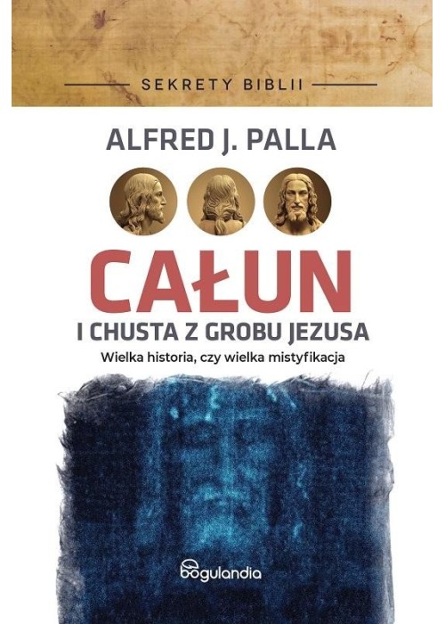 Sekrety Biblii. Całun i chusta z grobu Jezusa