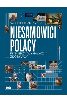 Niesamowici Polacy. Pionierzy, wynalazcy, zdobywcy