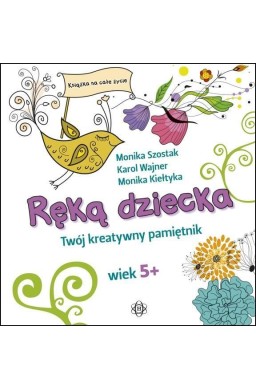Ręką dziecka. Twój kreatywny pamiętnik wiek 5+