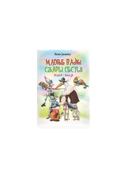 Mądre bajki Czapli Cecylii. Uczucia i emocje