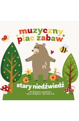 Muzyczny plac zabaw Stary niedźwiedź mocno śpi +CD