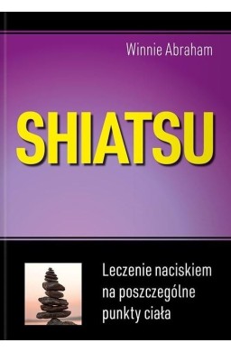 Shiatsu. Leczenie naciskiem na poszczególne punkty