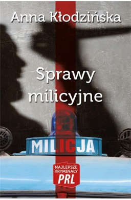 Najlepsze kryminały PRL. Sprawy milicyjne