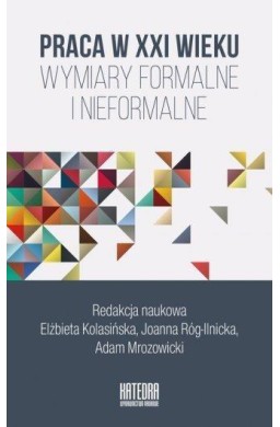 Praca w XXI wieku. Wymiary formalne i nieformalne