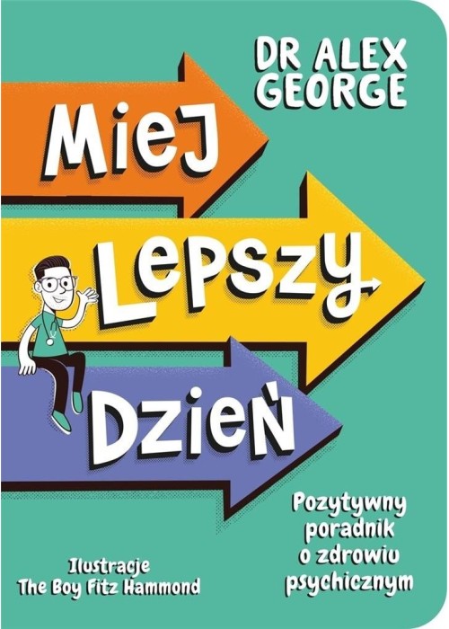 Miej lepszy dzień. Pozytywny poradnik o zdrowiu..