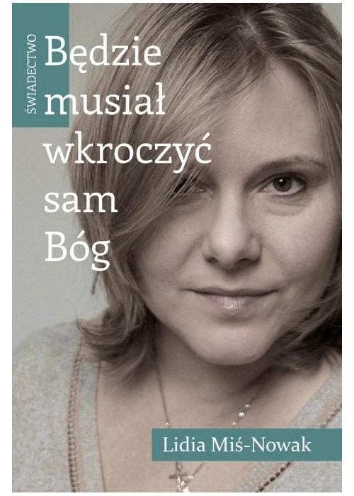 Będzie musiał wkroczyć sam Bóg. Świadectwo