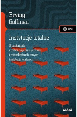 Instytucje totalne. Eseje o sytuacji społecznej...