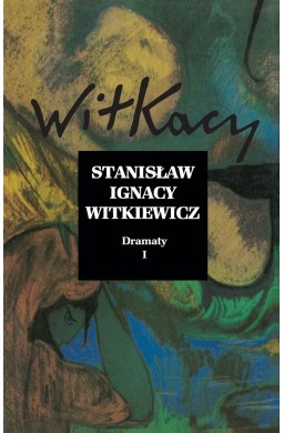 Stanisław Ignacy Witkiewicz. Dramaty T.1