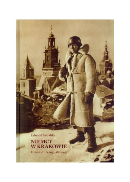 Niemcy w Krakowie. Dziennik 1 IX 193918 I 1945