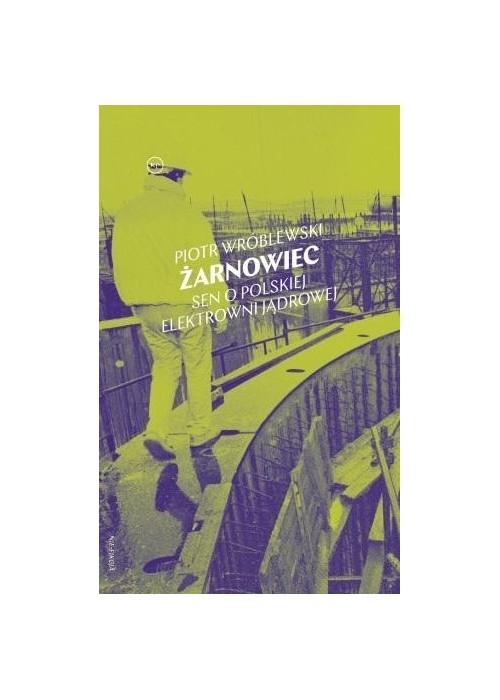 Żarnowiec. Sen o polskiej elektrowni jądrowej