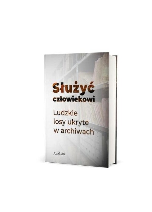 Służyć człowiekowi. Ludzkie losy ukryte...