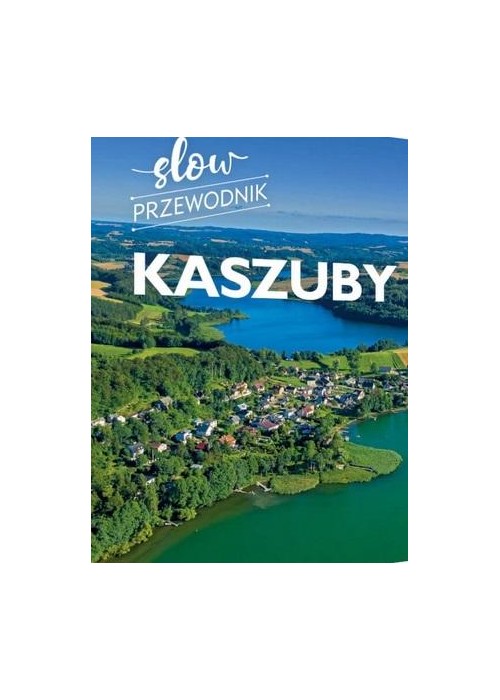 Kaszuby. Slow przewodnik