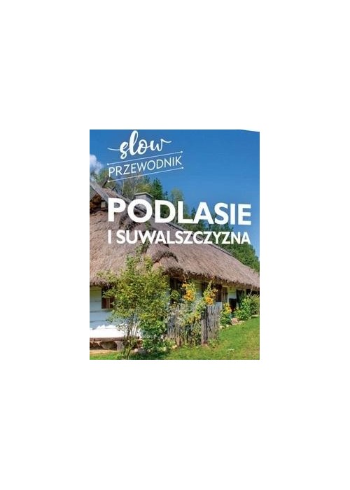 Podlasie i Suwalszczyzna. Slow przewodnik