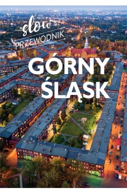 Górny Śląsk. Slow przewodnik