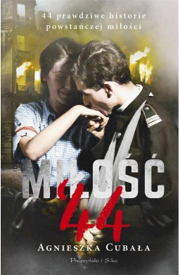 Miłość'44. 44 prawdziwe historie powstańczej...