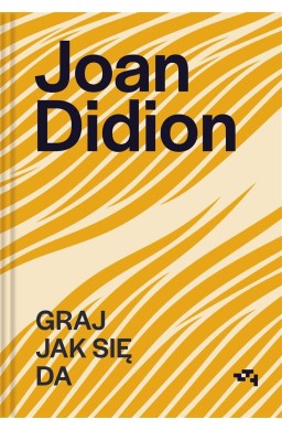 Joan Didion. Graj jak się da