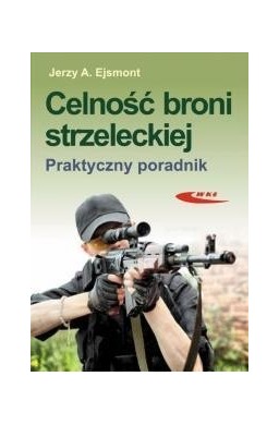 Celność broni strzeleckiej. Praktyczny poradnik