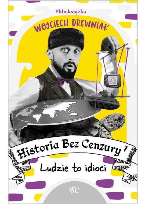 Historia bez cenzury 7 Ludzie to idioci