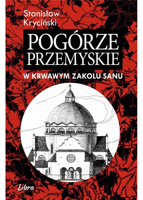 Pogórze Przemyskie. W krwawym zakolu Sanu